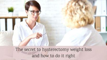 secret to hysterectomy weight loss