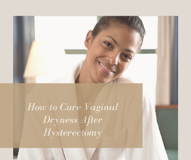 how to cure vaginal dryness after hysterectomy