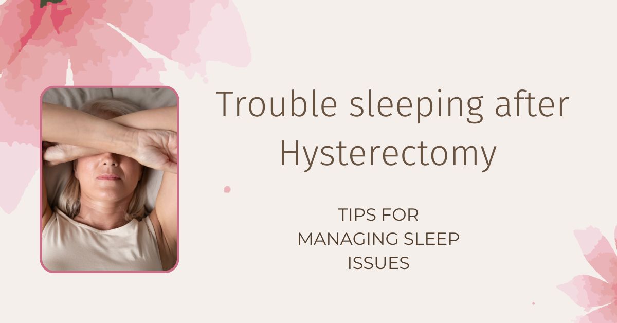 10 Useful Tips To Manage Trouble Sleeping After Hysterectomy